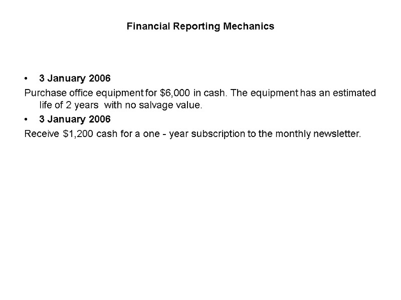 Financial Reporting Mechanics 3 January 2006 Purchase office equipment for $6,000 in cash. The